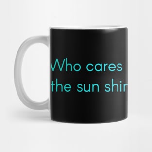 Weathering with you Quote Tenki no Ko - Who cares if we don't see the sun shine ever again? Mug